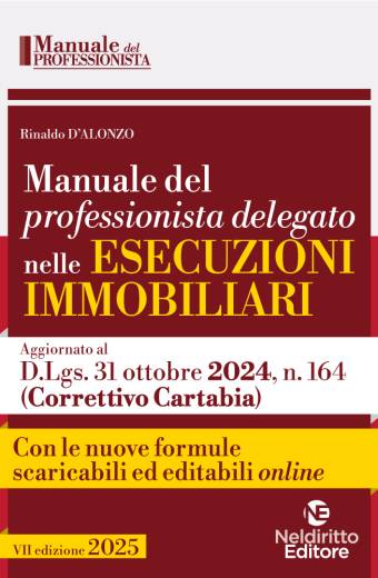 Manuale del professionista delegato nelle esecuzioni immobiliari 2025 con Formulario, scaricabile ed editabile online, degli atti processuali da utilizzare nella gestione dei diversi segmenti della procedura esecutiva