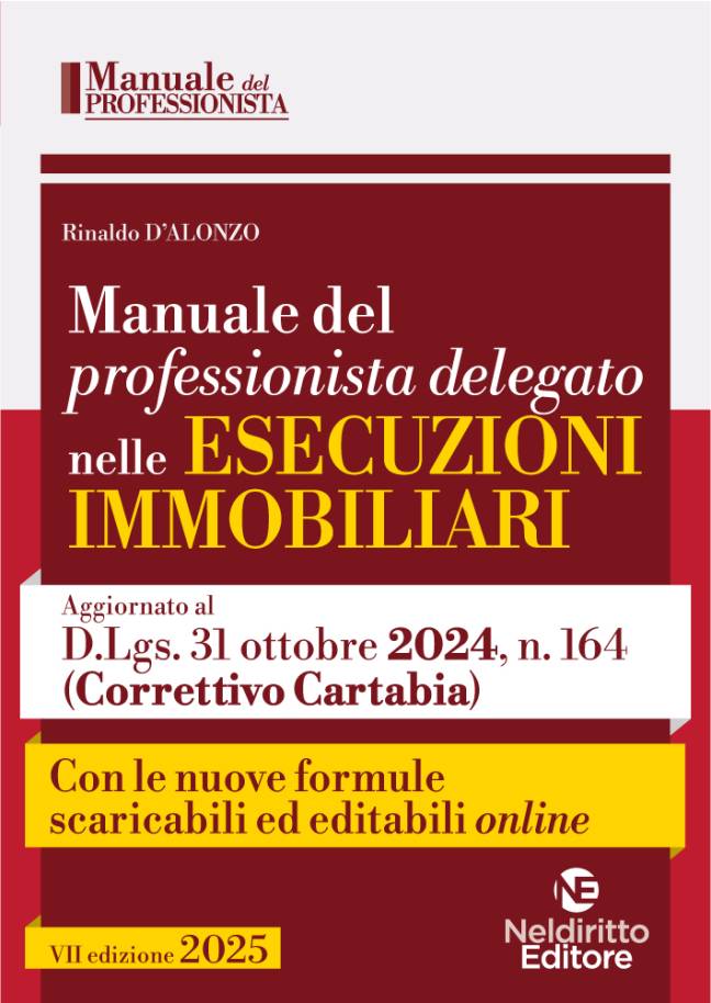 Manuale del professionista delegato nelle esecuzioni immobiliari 2025 con Formulario, scaricabile ed editabile online, degli atti processuali da utilizzare nella gestione dei diversi segmenti della procedura esecutiva