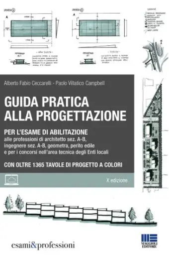 Guida pratica alla progettazione per l'esame di abilitazione alle professioni di architetto sez. A-B, ingegnere sez. A-B, geometra, perito edile e per i concorsi nell’area tecnica degli Enti locali