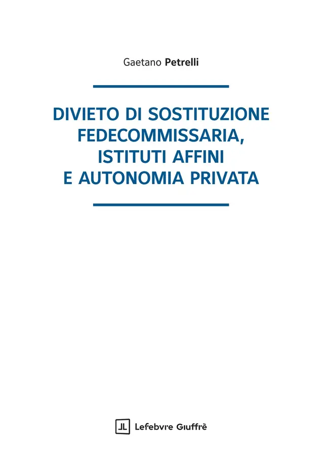 Divieto di sostituzione fedecommissaria, istituti affini e autonomia privata